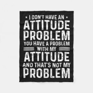 I Don't Have An Attitude Problem Funny Sarcasm Men Fleece Blanket