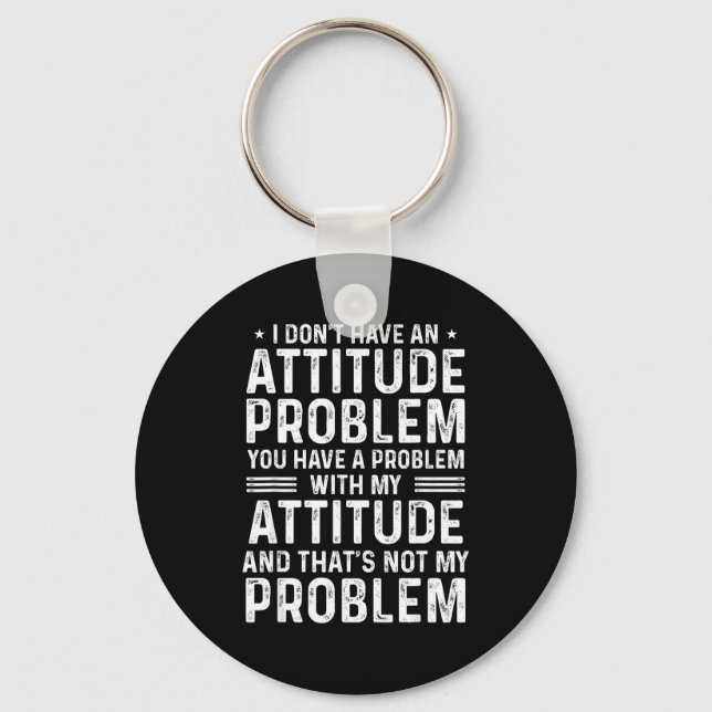 I Don't Have An Attitude Problem Funny Sarcasm Men Key Ring (Front)