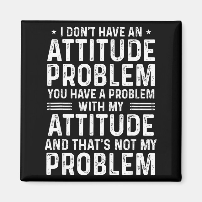 I Don't Have An Attitude Problem Funny Sarcasm Men Magnet (Front)