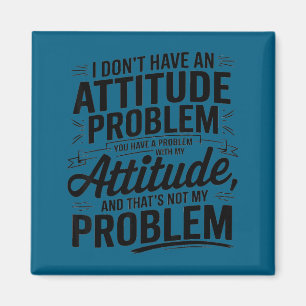 I don't have an attitude problem funny sarcastic  magnet