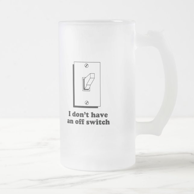 I dont have an Off switch baby t-shirt Frosted Glass Beer Mug (Right)