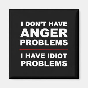 I Don't Have Anger Problems - I Have Idiot Problem Magnet