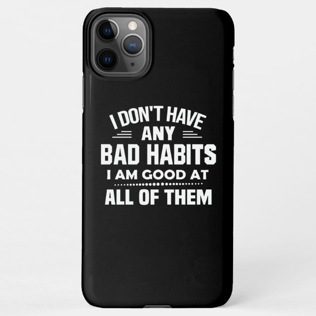 I Don't Have Any Bad Habits I Am Good At All iPhone Case (Back)