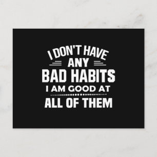 I Don't Have Any Bad Habits I Am Good At All Postcard