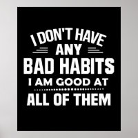 I Don't Have Any Bad Habits I Am Good At All