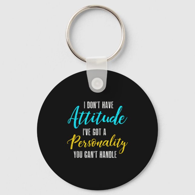 I Don't Have Attitude I've Got A Ity You Cant Hand Key Ring (Front)