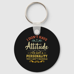 I Dont Have Attitude Ive Got A Personality Funny S Key Ring