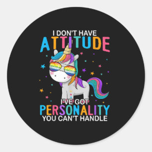 I Don't Have Attitude I've Got Ity You Can't Handl Classic Round Sticker