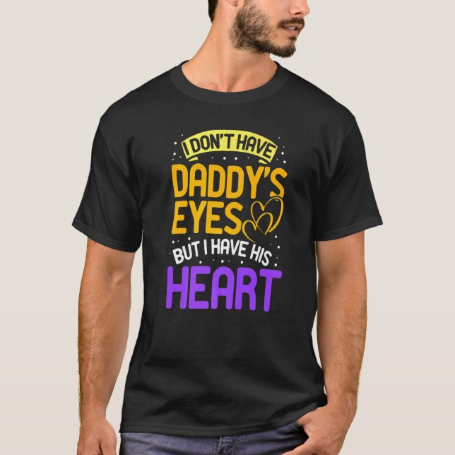 I Don't Have Daddy's Eyes  Adopt Adoption Gotcha D T-Shirt (Front)
