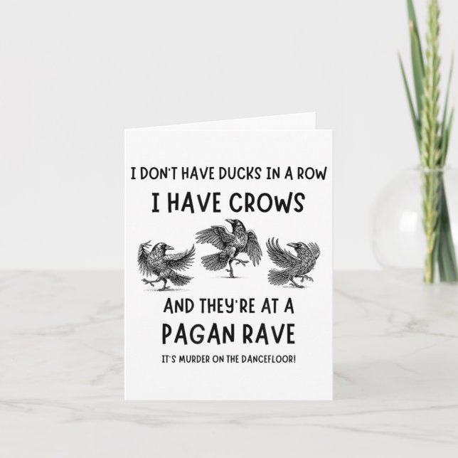 I Dont Have Ducks In A Row I Have Crows At A Pagan Card (Front)
