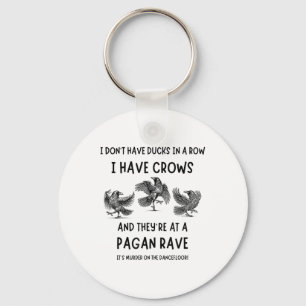 I Dont Have Ducks In A Row I Have Crows At A Pagan Key Ring