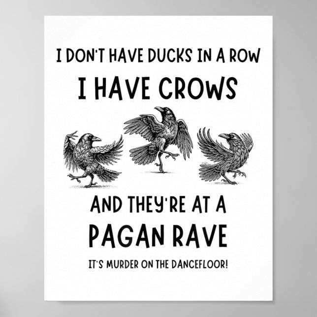 I Dont Have Ducks In A Row I Have Crows At A Pagan Poster (Front)