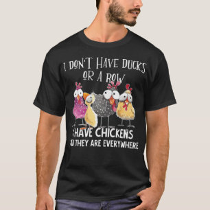 I Dont Have Ducks Or A Row I Have Chickens Funny d T-Shirt