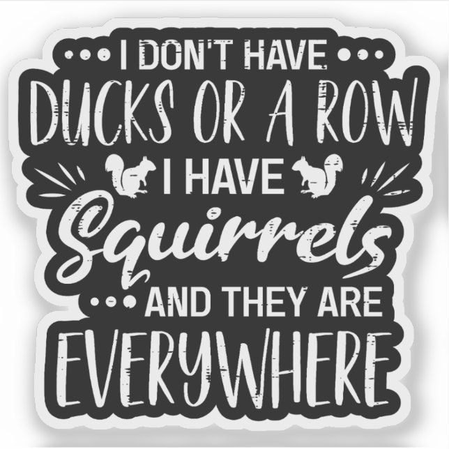I Don't Have Ducks Or A Row I Have Squirrels (Front)
