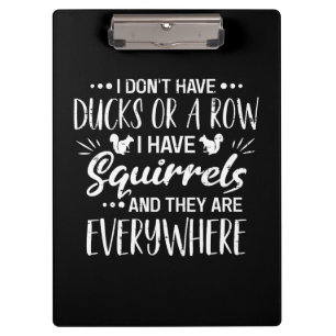 I Don't Have Ducks Or A Row I Have Squirrels Clipboard