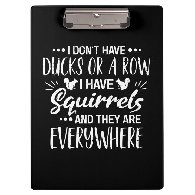 I Don't Have Ducks Or A Row I Have Squirrels Clipboard (Front)