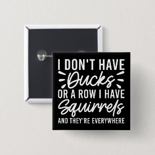 I Don't Have Ducks Or A Row I Have Squirrels Funny 15 Cm Square Badge
