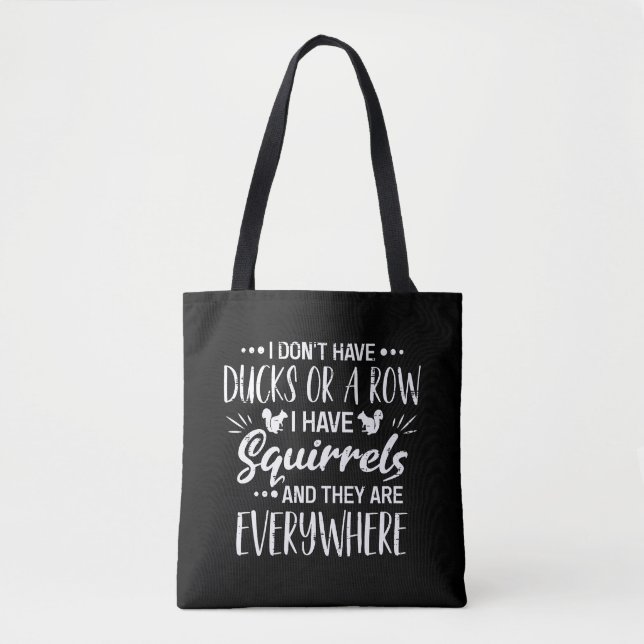 I Don't Have Ducks Or A Row I Have Squirrels Tote Bag (Front)
