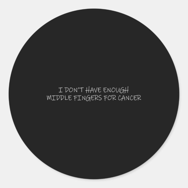 I Don't Have Enough Middle Fingers For Cancer Chem Classic Round Sticker (Front)