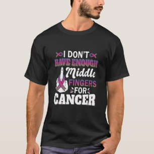 I Don't Have Enough Middle Fingers For Metastatic T-Shirt