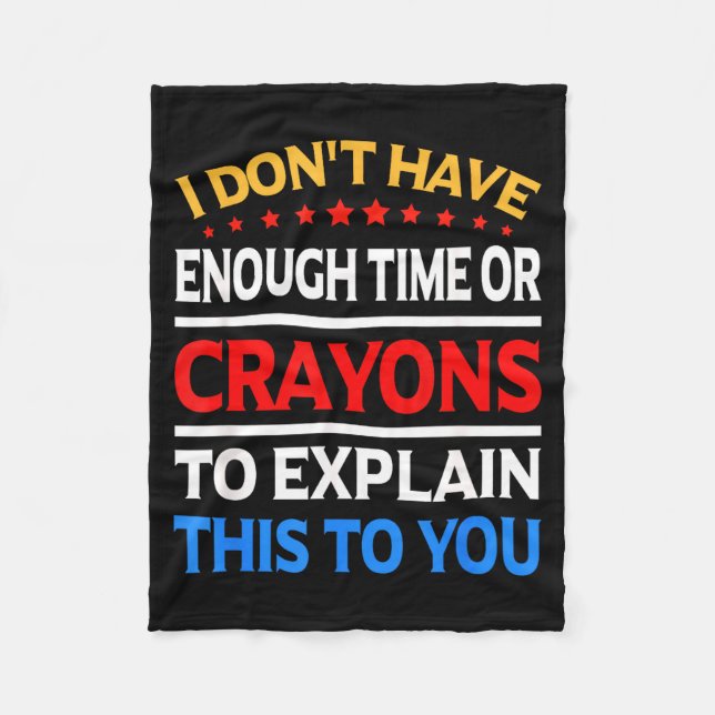 I Don't Have Enough Time Or Crayons To Explain Thi Fleece Blanket (Front)