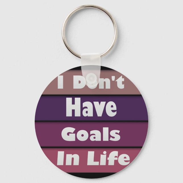 i don't have goals in life key ring (Front)