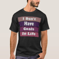 i don't have goals in life