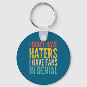 I Don't Have Haters I Have Fans In Denial - Funny  Key Ring