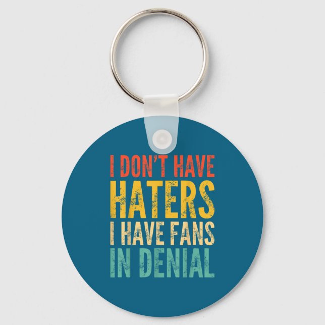 I Don't Have Haters I Have Fans In Denial - Funny  Key Ring (Front)