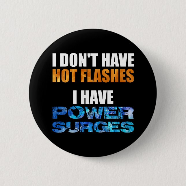 I Don't Have Hot Flashes I Have Power Surges 6 Cm Round Badge (Front)