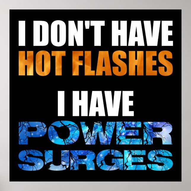 I Don't Have Hot Flashes I Have Power Surges Poster (Front)