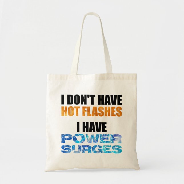 I Don't Have Hot Flashes I Have Power Surges Tote Bag (Front)