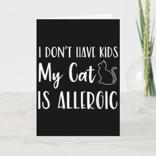 I Don't Have Kids My Cat Is Allergic Funny Pet Cat Card