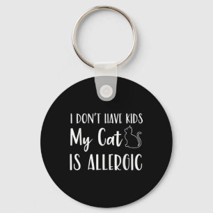 I Dont Have Kids My Cat Is Allergic Funny Pet Cat Key Ring