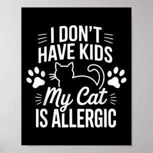 I Dont Have Kids My Cat Is Allergic Funny Pet Cat  Poster