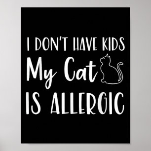 I Don't Have Kids My Cat Is Allergic Funny Pet Cat Poster