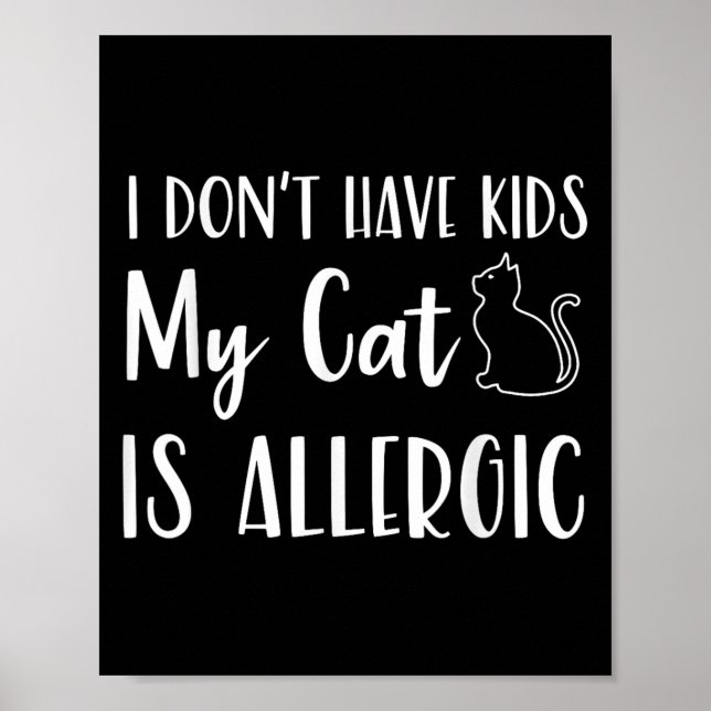 I Don't Have Kids My Cat Is Allergic Funny Pet Cat Poster (Front)