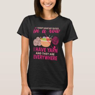 I dont have my ducks in a row i have yarn Crocheti T-Shirt
