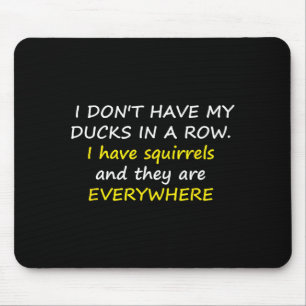 I Don't Have My Ducks In A Row.  Mouse Pad