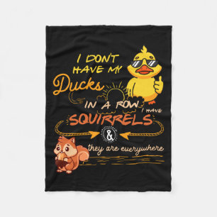 I Don't Have My Ducks In A Row Squirrels They Are Fleece Blanket