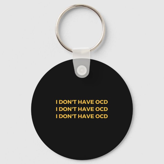 I Don't Have Ocd  Key Ring (Front)