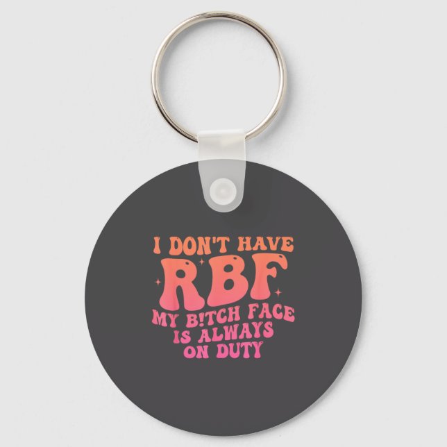 I Don't Have Rbf My Btch Face Is Always On Duty Fu Key Ring (Front)