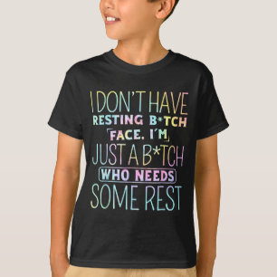 I Don't Have Resting B-itch Face I'm Just A B-itch T-Shirt