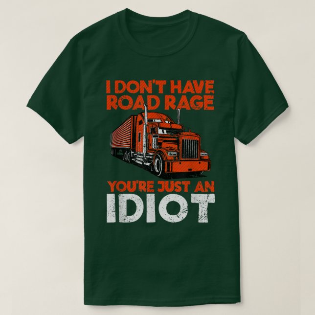 I Don't Have Road Rage You're Just An Idiot Funny  T-Shirt (Design Front)