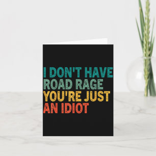 I Don't Have Road Rage You're Just An Idiot Retro Card