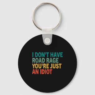 I Don't Have Road Rage You're Just An Idiot Retro  Key Ring