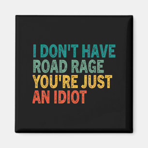 I Don't Have Road Rage You're Just An Idiot Retro  Magnet