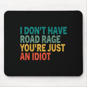 I Don't Have Road Rage You're Just An Idiot Retro Mouse Pad