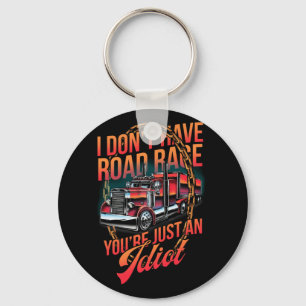 I Don't Have Road Rage You're Just an Idiot Trucke Key Ring