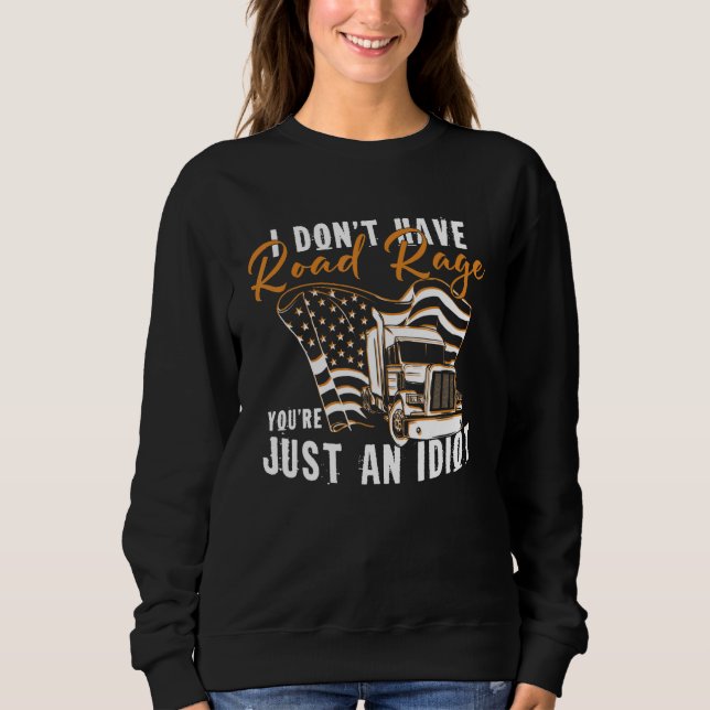 I Don't Have Road Rage You're Just An Idiot Wheele Sweatshirt (Front)
